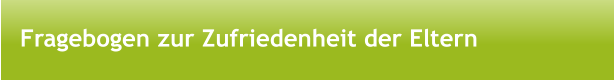 Fragebogen zur Zufriedenheit der Eltern