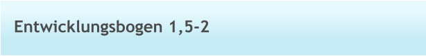 Entwicklungsbogen 1,5-2