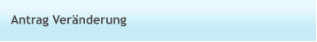 Antrag Veränderung
