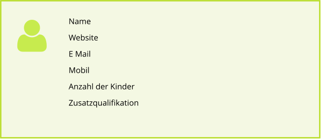 Name Website E Mail Mobil Anzahl der Kinder  Zusatzqualifikation