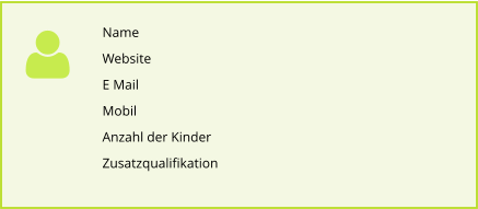 Name Website E Mail Mobil Anzahl der Kinder  Zusatzqualifikation