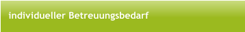individueller Betreuungsbedarf