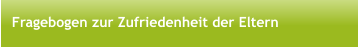 Fragebogen zur Zufriedenheit der Eltern