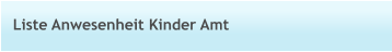 Liste Anwesenheit Kinder Amt
