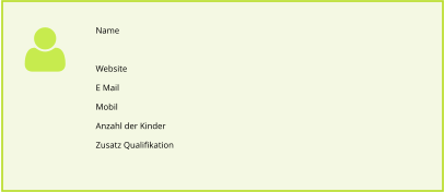 Name  Website E Mail Mobil Anzahl der Kinder  Zusatz Qualifikation