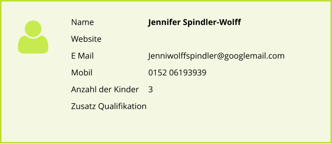 Name			Jennifer Spindler-Wolff Website E Mail			Jenniwolffspindler@googlemail.com Mobil			0152 06193939 Anzahl der Kinder 	3 Zusatz Qualifikation