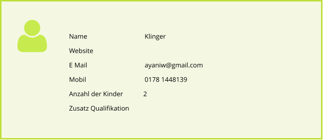 Name				Klinger Website E Mail				ayaniw@gmail.com Mobil				0178 1448139 Anzahl der Kinder            2 Zusatz Qualifikation